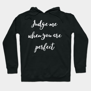 Judge me when you are perfect Hoodie